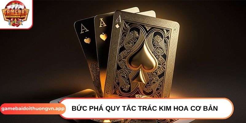 Bức phá quy tắc Trác Kim Hoa cơ bản  Bức phá quy tắc Trác Kim Hoa cơ bản