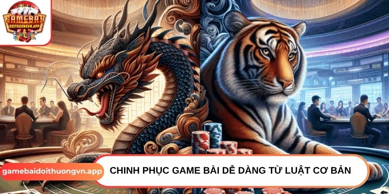 Chinh phục game bài dễ dàng từ luật cơ bản Chinh phục game bài dễ dàng từ luật cơ bản