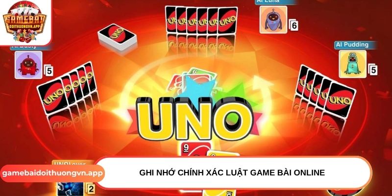 Ghi nhớ chính xác luật game bài online Ghi nhớ chính xác luật game bài online