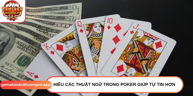 Hiểu các thuật ngữ trong Poker giúp tự tin hơn Hiểu các thuật ngữ trong Poker giúp tự tin hơn
