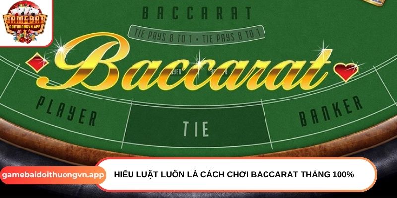 Hiểu luật luôn là cách chơi Baccarat thắng 100% Hiểu luật luôn là cách chơi Baccarat thắng 100%