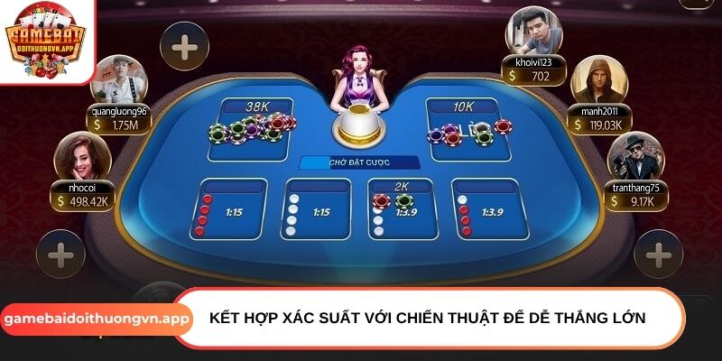 Kết hợp xác suất với chiến thuật để dễ thắng lớn