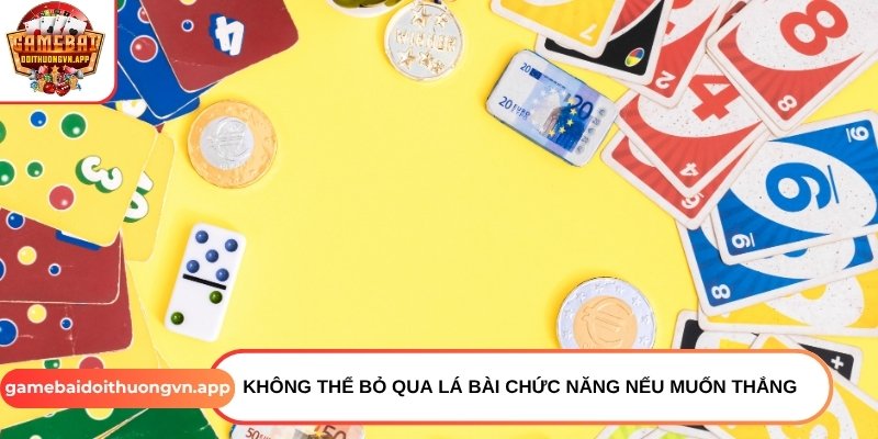 Không thể bỏ qua các lá bài chức năng nếu muốn thắng