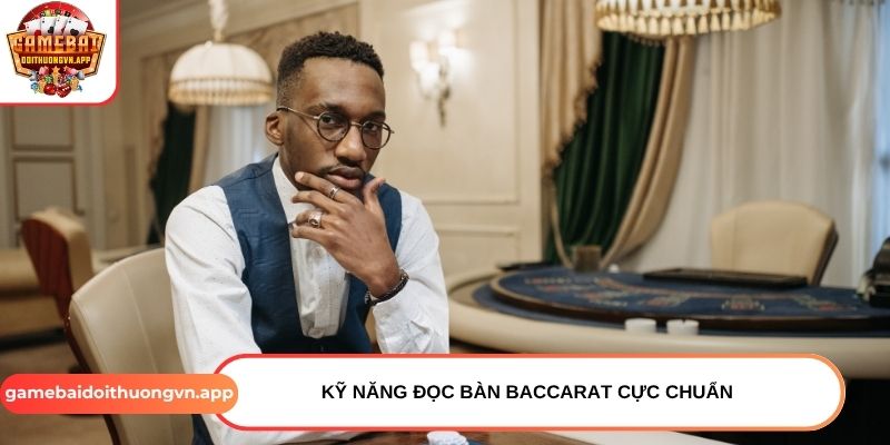 Kỹ năng đọc bàn Baccarat cực chuẩn Kỹ năng đọc bàn Baccarat cực chuẩn