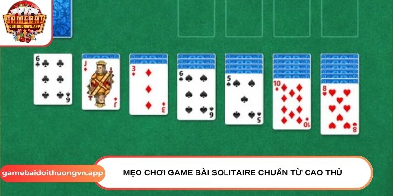 Mẹo chơi game bài Solitaire chuẩn từ cao thủ