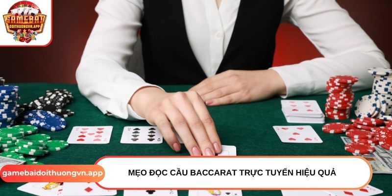 Mẹo đọc cầu Baccarat trực tuyến hiệu quả