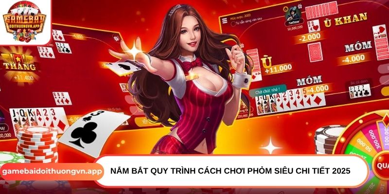 Nắm bắt quy trình cách chơi Phỏm siêu chi tiết 2025 Nắm bắt quy trình cách chơi Phỏm siêu chi tiết 2025