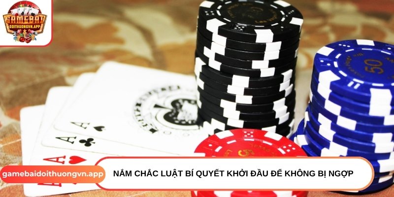 Nắm chắc luật bí quyết khởi đầu để không bị ngợp Nắm chắc luật bí quyết khởi đầu để không bị ngợp