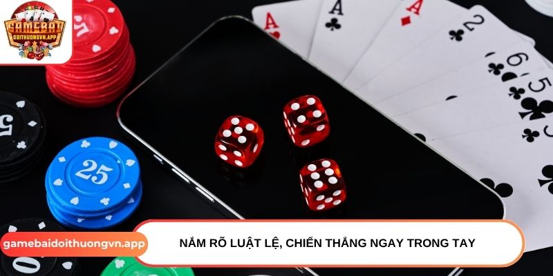 Nắm rõ luật lệ, chiến thắng ngay trong tay