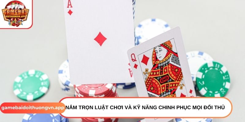 Nắm trọn luật chơi và kỹ năng chinh phục mọi đối thủ