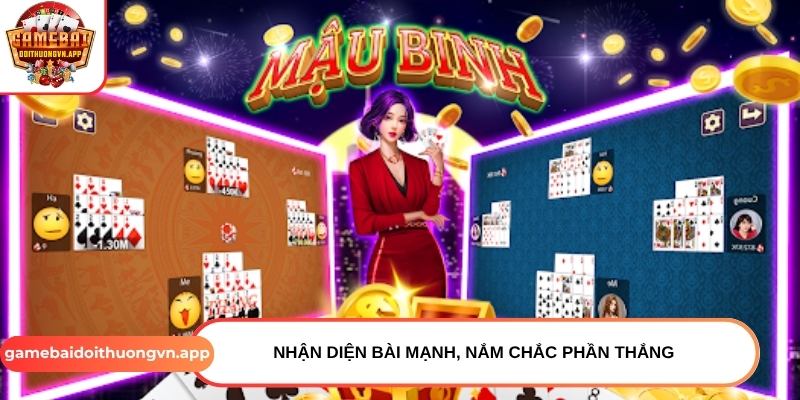 Nhận diện bài mạnh, nắm chắc phần thắng