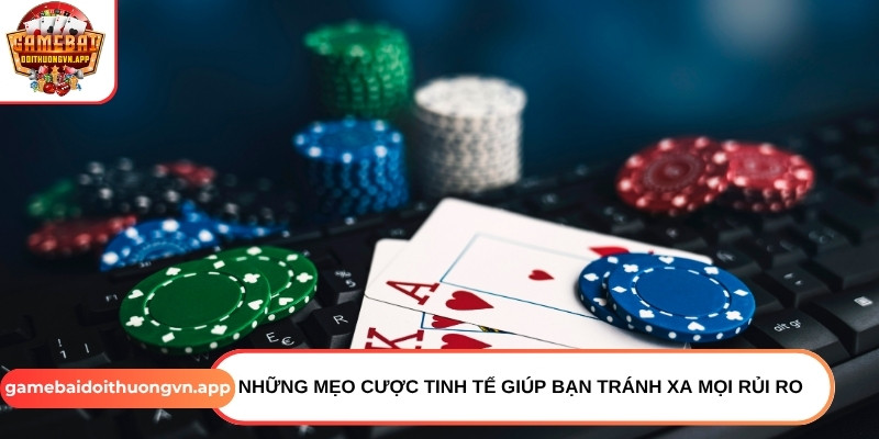Những mẹo cược tinh tế giúp bạn tránh xa mọi rủi ro Những mẹo cược tinh tế giúp bạn tránh xa mọi rủi ro