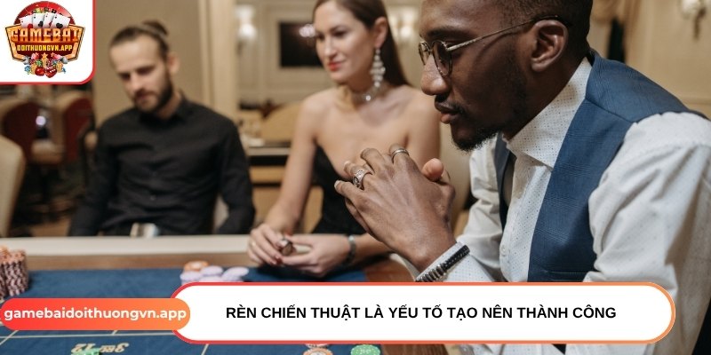 Rèn chiến thuật là yếu tố tạo nên thành công