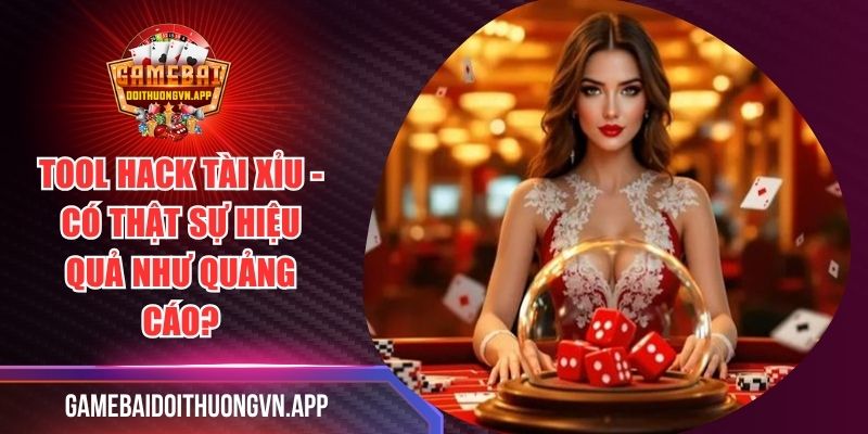 Tool Hack Tài Xỉu - Có Thật Sự Hiệu Quả Như Quảng Cáo?