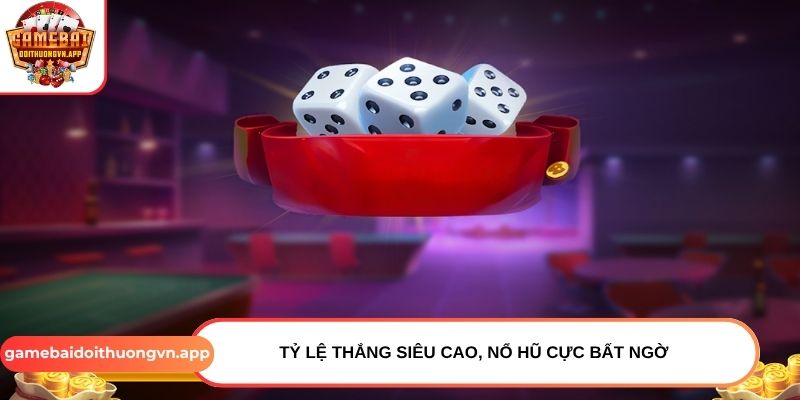 Tỷ lệ thắng siêu cao, nổ hũ cực bất ngờ Tỷ lệ thắng siêu cao, nổ hũ cực bất ngờ