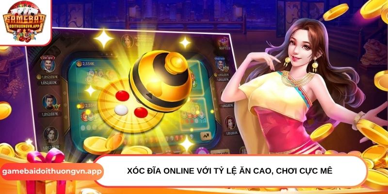 Xóc đĩa online với tỷ lệ ăn cao, chơi cực mê